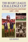 The Rugby League Challenge Cup: An Illustrated History 1897-1998 cover