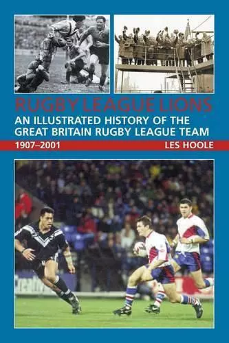 Rugby League Lions: An Illustrated History of the Great Britain Rugby League Team cover