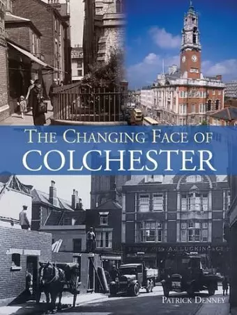 The Changing Face of Colchester cover