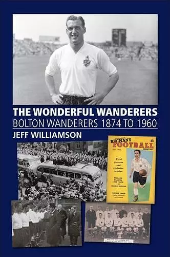 The Wonderful Wanderers - Bolton Wanderers to 1960 cover