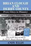 Brian Clough and Derby County : From Glory to Disaster cover