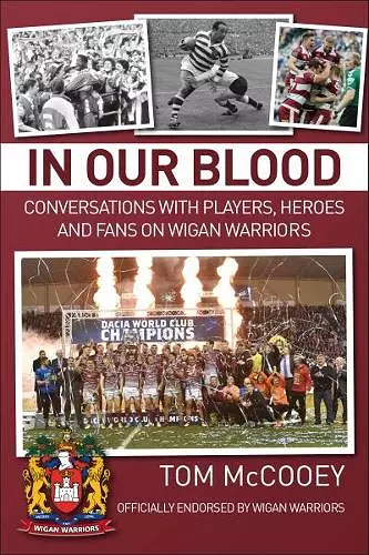 In Our Blood: Conversations with Players, Heroes and Fans on Wigan Warriors cover