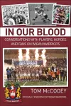 In Our Blood: Conversations with Players, Heroes and Fans on Wigan Warriors cover