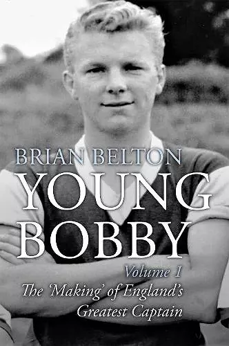 Young Bobby - The Making of England's Greatest Captain. Volume 1 cover