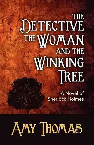 The Detective, the Woman and the Winking Tree: A Novel of Sherlock Holmes cover