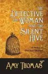 The Detective, the Woman and the Silent Hive: a Novel of Sherlock Holmes cover