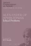Alexander of Aphrodisias: Ethical Problems cover