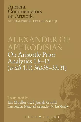 Alexander of Aphrodisias: On Aristotle Prior Analytics: 1.8-13 (with 1.17, 36b35-37a31) cover