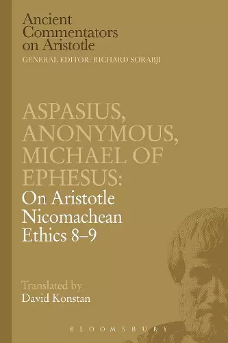 Aspasius, Michael of Ephesus, Anonymous: On Aristotle Nicomachean Ethics 8-9 cover