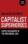 Capitalist Superheroes – Caped Crusaders in the Neoliberal Age cover