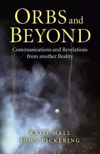 Orbs and Beyond – Communications and Revelations from another Reality cover