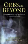 Orbs and Beyond – Communications and Revelations from another Reality cover