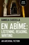 En Abime: Listening, Reading, Writing – An archival fiction cover