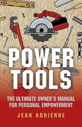 Power Tools – The Ultimate Owner`s Manual For Personal Empowerment cover