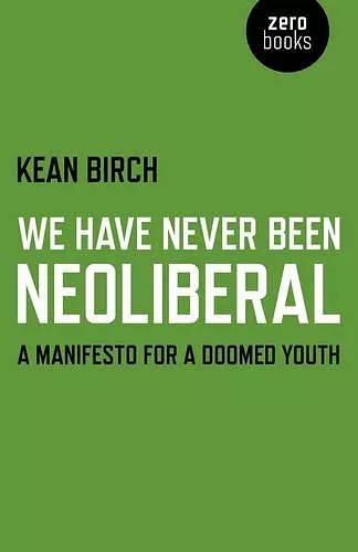 We Have Never Been Neoliberal – A Manifesto for a Doomed Youth cover