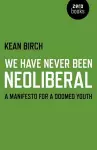 We Have Never Been Neoliberal – A Manifesto for a Doomed Youth cover