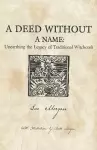 Deed Without a Name, A - Unearthing the Legacy of Traditional Witchcraft cover