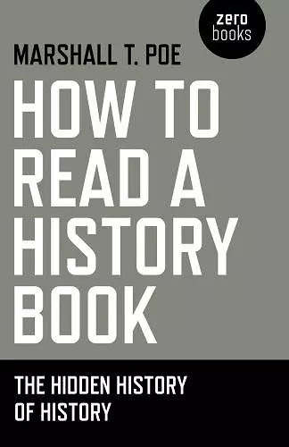 How to Read a History Book – The Hidden History of History cover