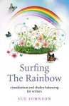 Surfing The Rainbow – visualisation and chakra balancing for writers cover