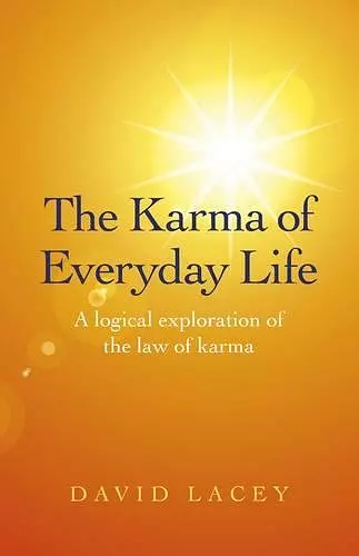 Karma of Everyday Life, The – A logical exploration of the law of karma cover