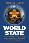 World State – How a democratically–elected World Government can replace the UN and bring peace cover