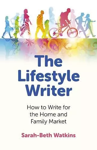 Lifestyle Writer, The – How to Write for the Home and Family Market cover