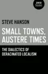 Small Towns, Austere Times – The Dialectics of Deracinated Localism cover