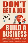 Don't Get A Job, Build A Business cover
