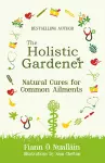 The Holistic Gardener: Natural Cures for Common Ailments cover