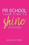PR School: Your Time to Shine cover