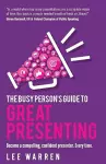 The Busy Person's Guide To Great Presenting cover