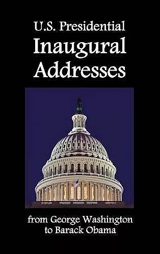 U.S. Presidential Inaugural Addresses, from George Washington to Barack Obama cover