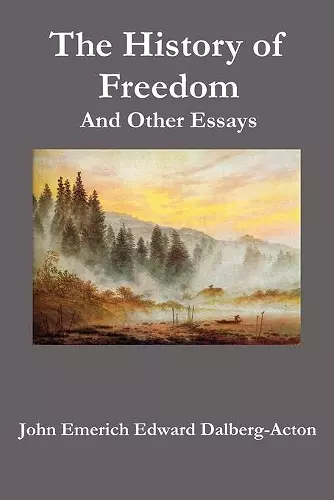 The History of Freedom. And Other Essays cover