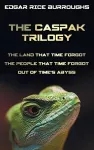 The Caspak Trilogy; The Land That Time Forgot, the People That Time Forgot and Out of Time's Abyss. (Complete and Unabridged). cover