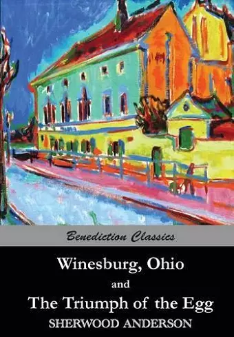 Winesburg, Ohio, and The Triumph of the Egg cover