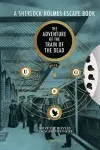 A Sherlock Holmes Escape Book: The Adventure of the Train of the Dead cover