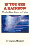 If You See a Rainbow - Miracles, Signs, Science and Nature cover