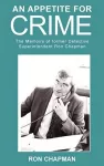 An Appetite for Crime - The Memoirs of Former Detective Superintendent Ron Chapman cover