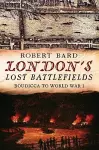 London's Lost Battlefields cover