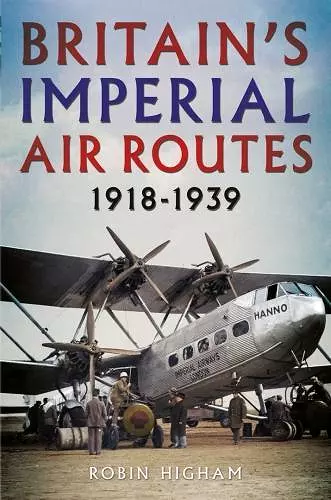 Britain's Imperial Air Routes 1918-1939 cover