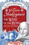 William Shakespeare, the Wars of the Roses and the Historians cover