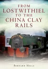 From Lostwithiel to the China Clay Rails cover