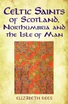 Celtic Saints of Scotland, Northumbria and the Isle of Man cover