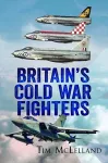 Britain's Cold War Fighters cover