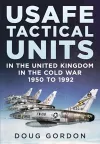 USAFE Tactical Units in the United Kingdom in the Cold War cover
