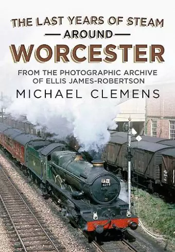 The Last Years of Steam Around Worcester cover