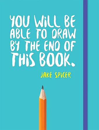 You Will be Able to Draw by the End of This Book cover