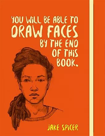 You Will be Able to Draw Faces by the End of This Book cover
