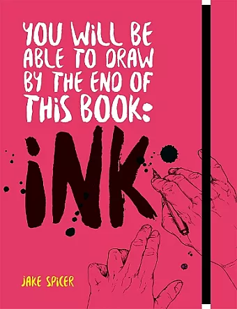You Will Be Able to Draw by the End of this Book: Ink cover