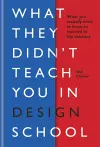 What They Didn't Teach You in Design School cover